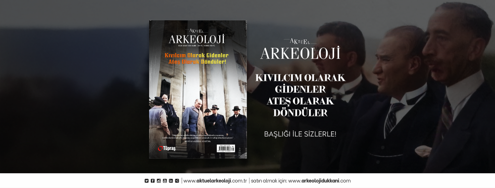 Aktüel Arkeoloji Dergisi 102. Sayı “Kıvılcım Olarak Gidenler Ateş Olarak Döndüler”