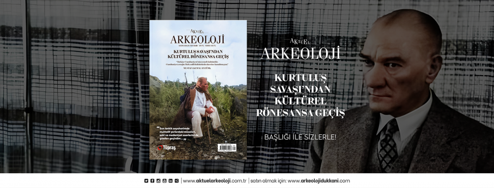 Aktüel Arkeoloji Dergisi 101. Sayı “Kurtuluş Savaşı’ndan Kültürel Rönesansa Geçiş”