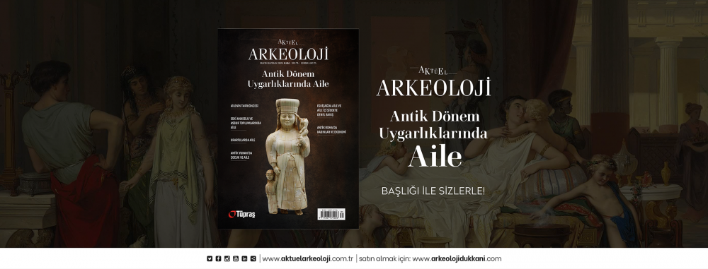 Aktüel Arkeoloji Dergisi 104. Sayı “Antik Dönem Uygarlıklarında Aile”
